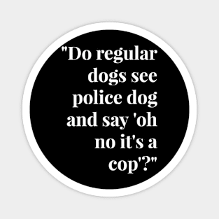 Funny Police Dog T Shirts - Funny Dog T Shirts for Human Black Font Magnet